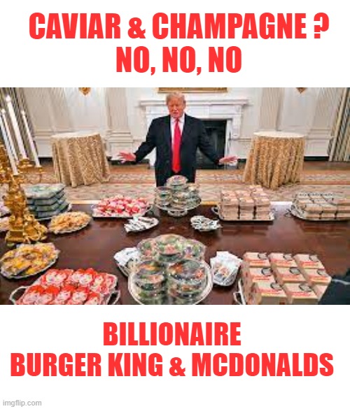 CAVIAR & CHAMPAGNE ?
NO, NO, NO BILLIONAIRE
 BURGER KING & MCDONALDS | made w/ Imgflip meme maker