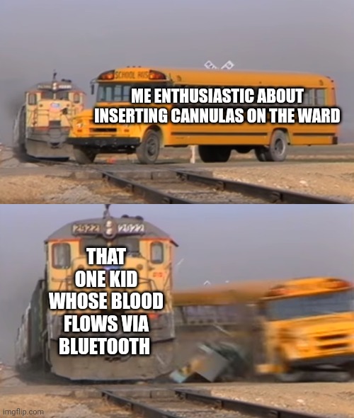 Hospital ? | ME ENTHUSIASTIC ABOUT INSERTING CANNULAS ON THE WARD; THAT ONE KID WHOSE BLOOD FLOWS VIA BLUETOOTH | image tagged in a train hitting a school bus,doctor | made w/ Imgflip meme maker
