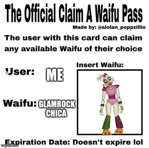 Don't take this off glamrock chica is My waifu | ME; GLAMROCK CHICA | image tagged in official claim a waifu pass | made w/ Imgflip meme maker