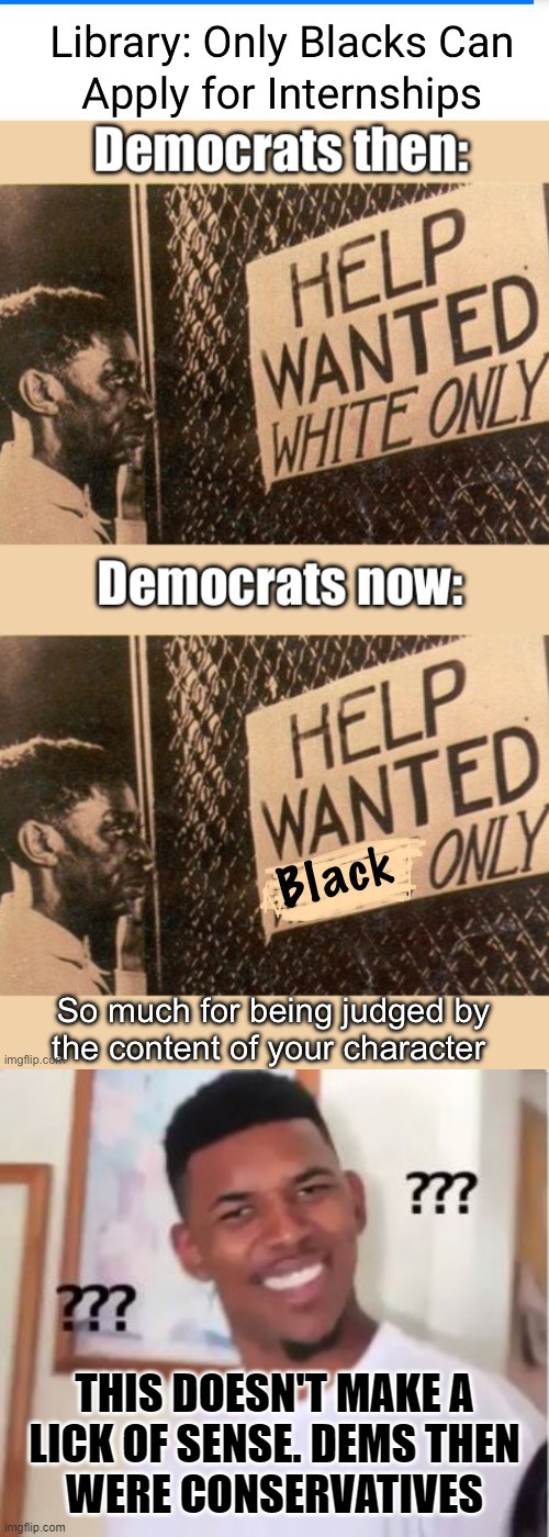 THIS DOESN'T MAKE A
LICK OF SENSE. DEMS THEN
WERE CONSERVATIVES | image tagged in nick young | made w/ Imgflip meme maker
