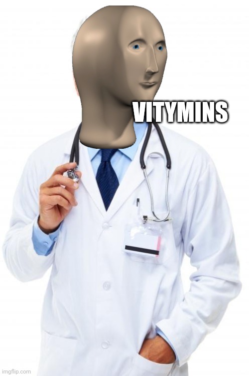 Doctor | VITYMINS | image tagged in doctor | made w/ Imgflip meme maker