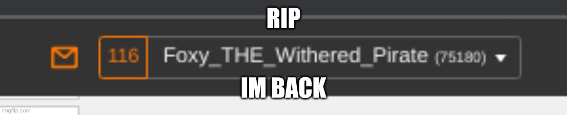 RIP; IM BACK | made w/ Imgflip meme maker