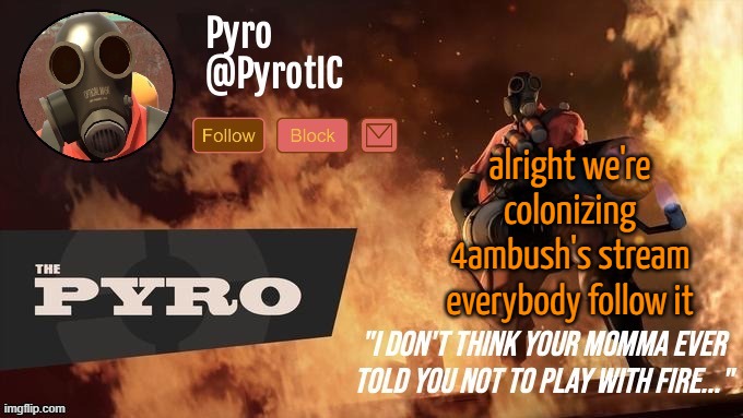 Pyro Announcement template (thanks del) | alright we're colonizing 4ambush's stream everybody follow it | image tagged in pyro announcement template thanks del | made w/ Imgflip meme maker