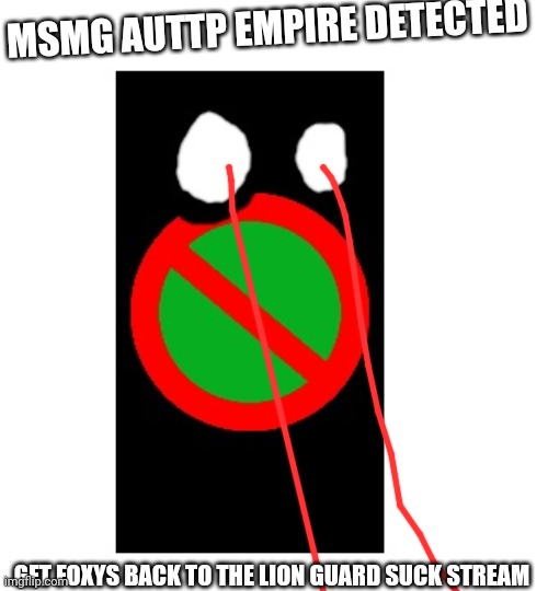 Polandball meme -:skull:- new reichtangle | MSMG AUTTP EMPIRE DETECTED; GET FOXYS BACK TO THE LION GUARD SUCK STREAM | image tagged in amt civil war tangle | made w/ Imgflip meme maker