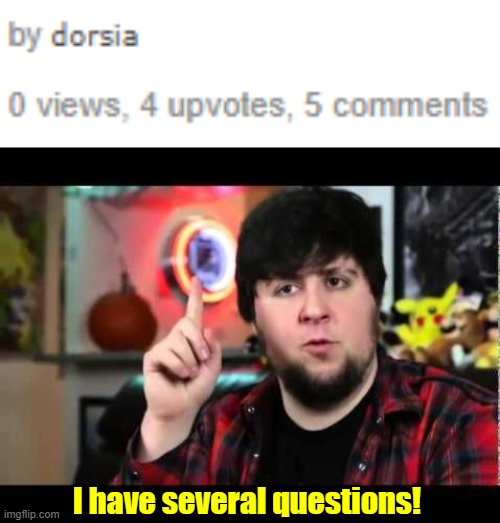 Excuse me whaaattt | I have several questions! | image tagged in jontron i have several questions | made w/ Imgflip meme maker