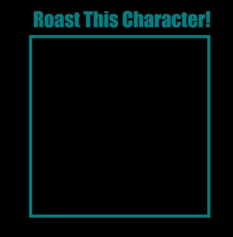 Roast this character Blank Meme Template