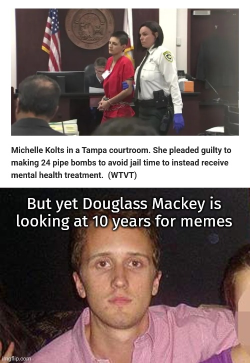 Pipe bombs seem way more dangerous than memes. | But yet Douglass Mackey is looking at 10 years for memes | image tagged in memes | made w/ Imgflip meme maker