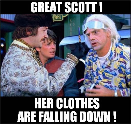 Does Anyone Else Remember Those Pens ! | GREAT SCOTT ! HER CLOTHES ARE FALLING DOWN ! | image tagged in novelty,pens,great scott | made w/ Imgflip meme maker