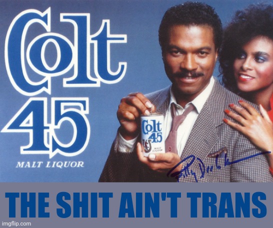 They wouldn't dare do this to malt liquor. | THE SHIT AIN'T TRANS | image tagged in memes | made w/ Imgflip meme maker