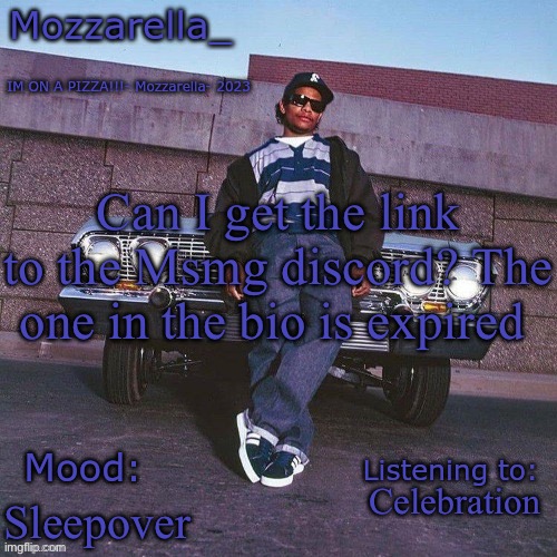 Eazy-E Temp | Can I get the link to the Msmg discord? The one in the bio is expired; Celebration; Sleepover | image tagged in eazy-e temp | made w/ Imgflip meme maker