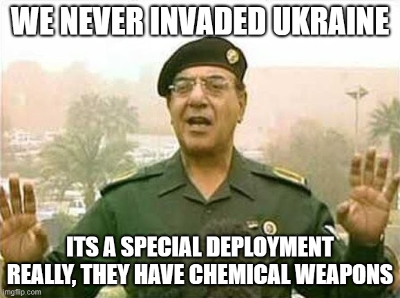 Comical Ali | WE NEVER INVADED UKRAINE; ITS A SPECIAL DEPLOYMENT REALLY, THEY HAVE CHEMICAL WEAPONS | image tagged in comical ali | made w/ Imgflip meme maker