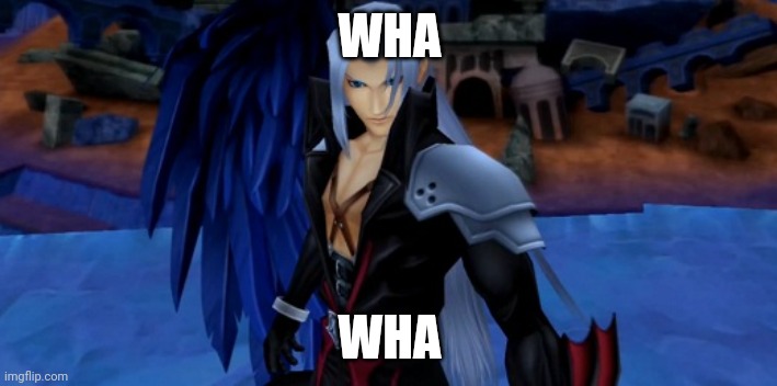 Sephiroth Kingdom Hearts | WHA WHA | image tagged in sephiroth kingdom hearts | made w/ Imgflip meme maker