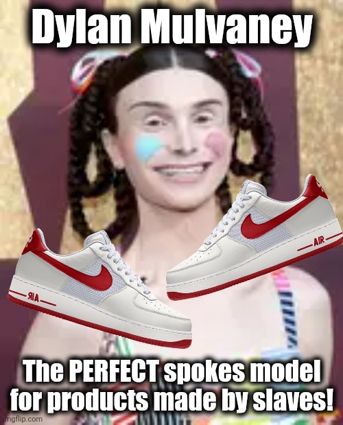 Dylan Mulvaney; The PERFECT spokes model for products made by slaves! | image tagged in memes,dylan mulvaney,nike,slaves,shoes | made w/ Imgflip meme maker