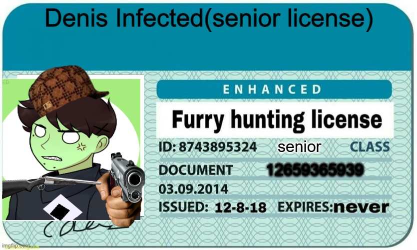yes | Denis Infected(senior license); senior; 12659365939 | image tagged in furry hunting license | made w/ Imgflip meme maker