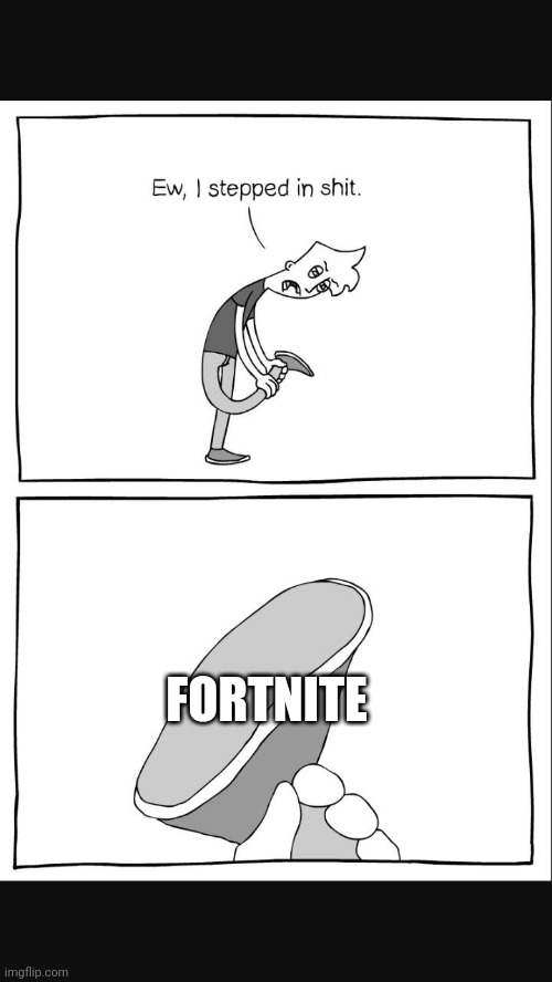 eww i stepped on shit 2 | FORTNITE | image tagged in eww i stepped on shit 2 | made w/ Imgflip meme maker