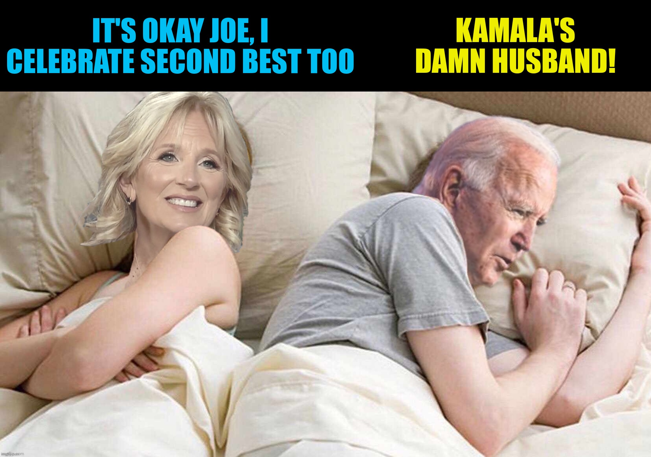 Bad Photoshop Sunday presents:  Joe gets a participation trophy | KAMALA'S DAMN HUSBAND! IT'S OKAY JOE, I CELEBRATE SECOND BEST TOO | image tagged in bad photoshop sunday,joe biden,jill biden,i bet he's thinking about other women,doug emhoff | made w/ Imgflip meme maker