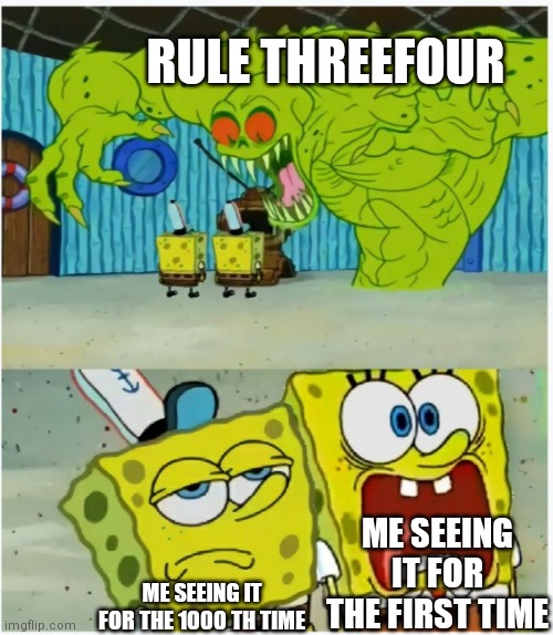 Clever couple | RULE THREEFOUR; ME SEEING IT FOR THE FIRST TIME; ME SEEING IT FOR THE 1000 TH TIME | image tagged in spongebob squarepants scared but also not scared,memes,couple | made w/ Imgflip meme maker