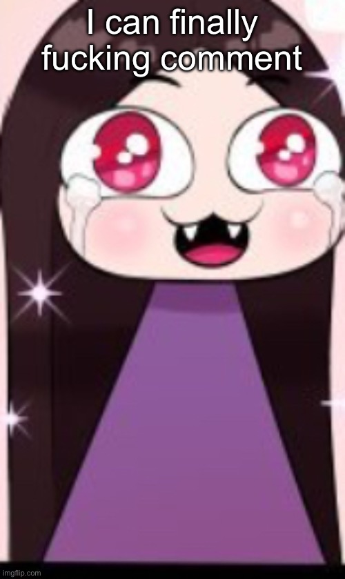 Ywaaaayyy | I can finally fucking comment | image tagged in ywaaaayyy | made w/ Imgflip meme maker