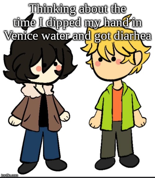 Nic an Wil | Thinking about the time I dipped my hand in Venice water and got diarrhea | image tagged in nic an wil | made w/ Imgflip meme maker