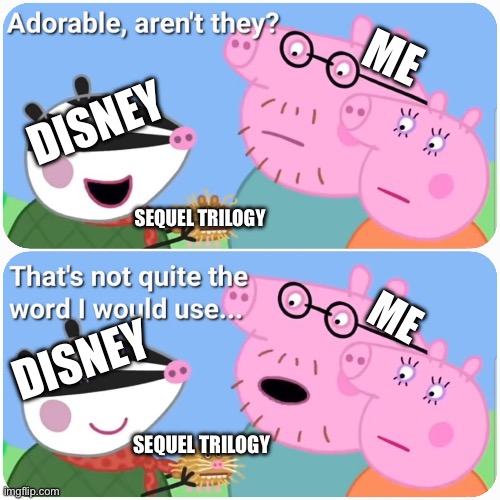 That's not quite the word I would use | DISNEY ME SEQUEL TRILOGY DISNEY ME SEQUEL TRILOGY | image tagged in that's not quite the word i would use | made w/ Imgflip meme maker