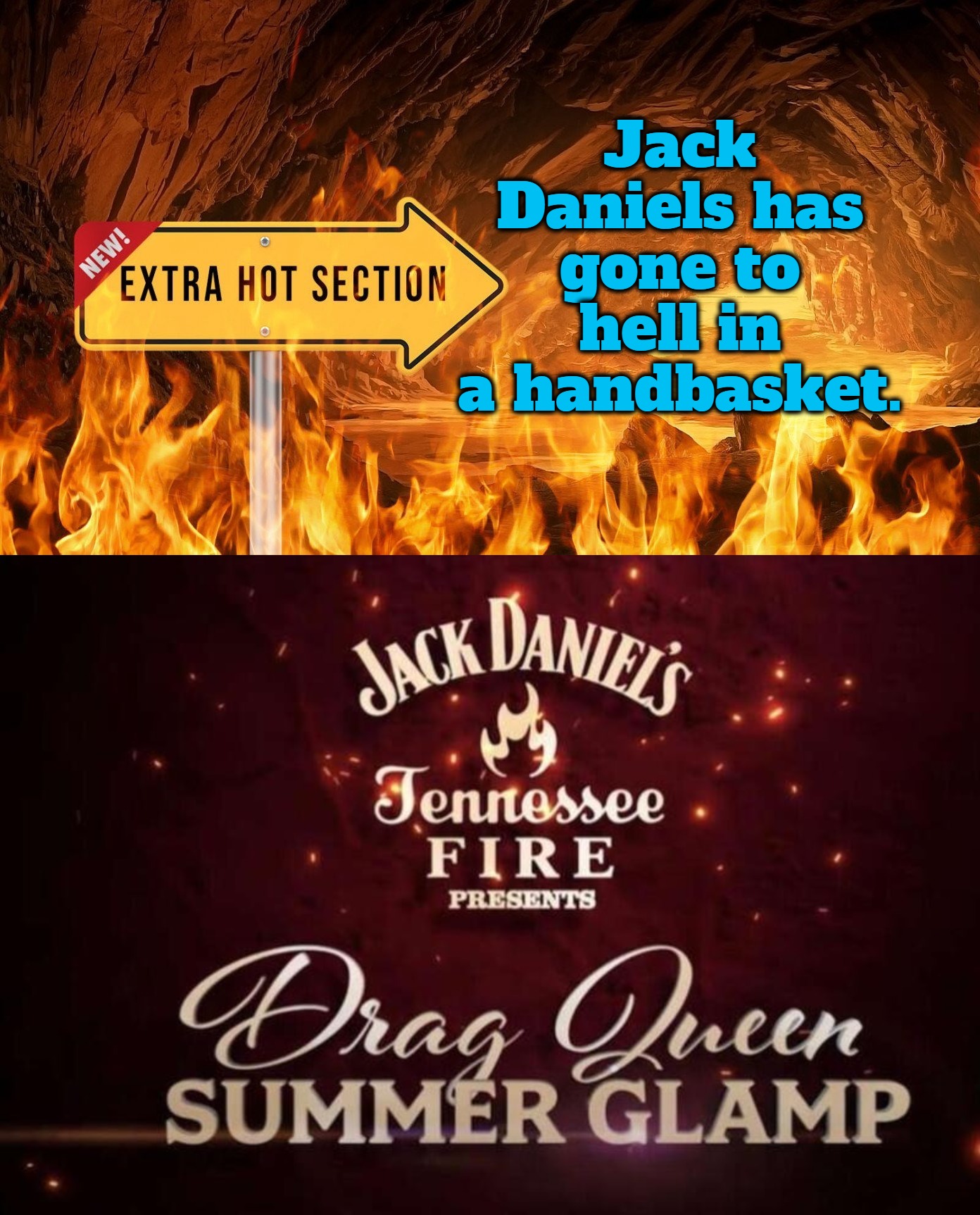 Jack Daniels has gone to hell in a handbasket now, too! | Jack Daniels has gone to hell in a handbasket. | image tagged in jack daniels,extra hell,the boiler room of hell,what the hell happened here,why am i in hell,deep fried hell | made w/ Imgflip meme maker