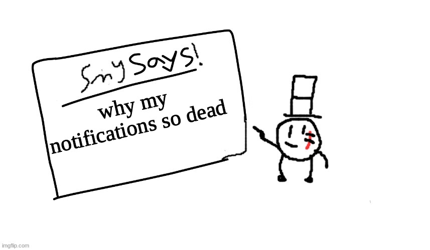 lol | why my notifications so dead | image tagged in sammys/smy announchment temp,memes,funny,dead | made w/ Imgflip meme maker