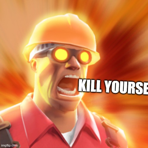 TF2 Engineer | KILL YOURSE | image tagged in tf2 engineer | made w/ Imgflip meme maker