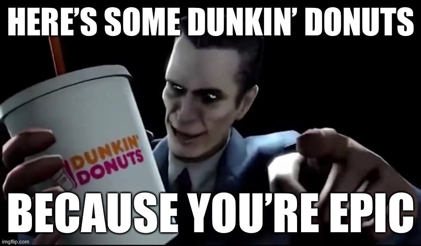 Here’s Some Dunkin’ Donuts | image tagged in here s some dunkin donuts | made w/ Imgflip meme maker