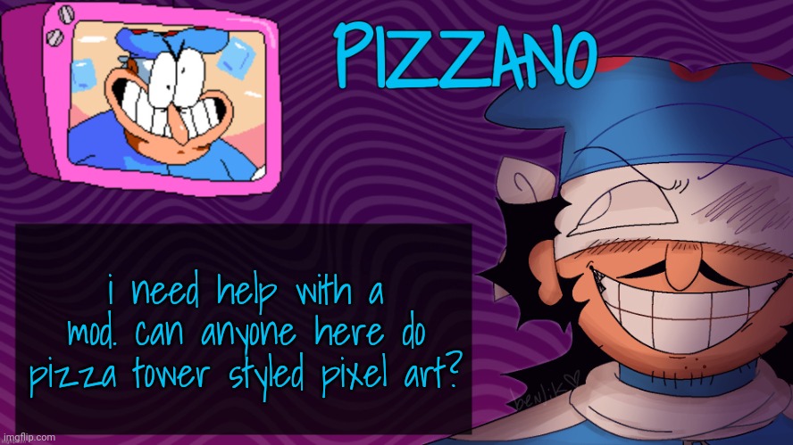 Pizzano's Gnarly Action-Packed Announcement Temp | i need help with a mod. can anyone here do pizza tower styled pixel art? | image tagged in pizzano's gnarly action-packed announcement temp | made w/ Imgflip meme maker