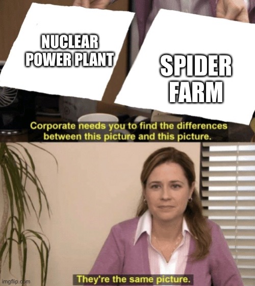 Corporate needs you to find the differences | NUCLEAR POWER PLANT SPIDER FARM | image tagged in corporate needs you to find the differences | made w/ Imgflip meme maker