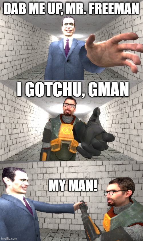 Gonna make all the panels public | DAB ME UP, MR. FREEMAN; I GOTCHU, GMAN; MY MAN! | made w/ Imgflip meme maker