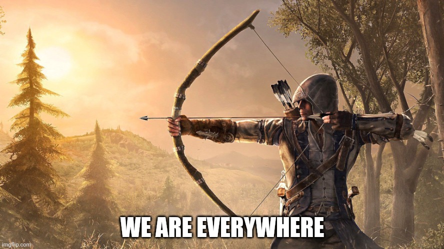 Archer assassin's creed | WE ARE EVERYWHERE | image tagged in archer assassin's creed | made w/ Imgflip meme maker