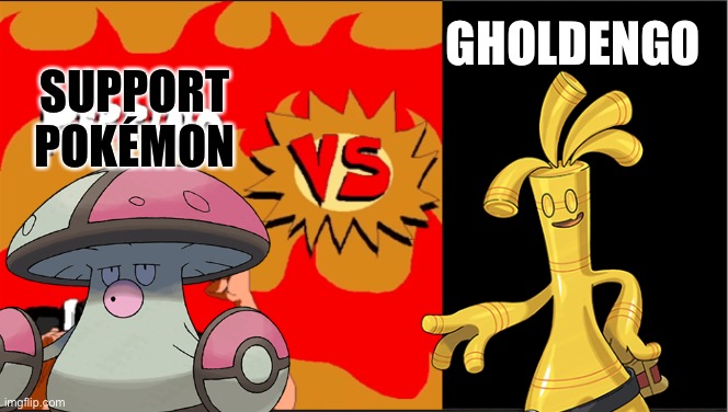 who would win | GHOLDENGO; SUPPORT POKÉMON | made w/ Imgflip meme maker