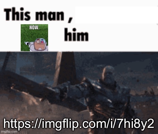 This man, _____ him | https://imgflip.com/i/7hi8y2 | image tagged in this man _____ him | made w/ Imgflip meme maker