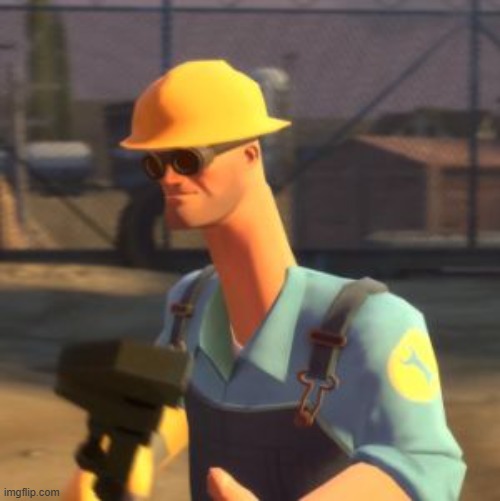 Tf2 Enigneer | image tagged in tf2 enigneer | made w/ Imgflip meme maker