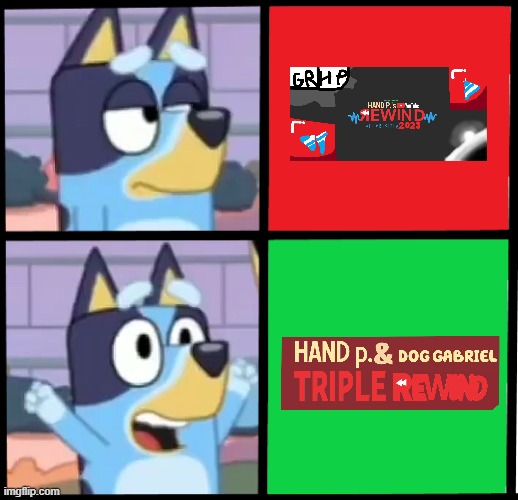 my version of this rewind bluey ver. | image tagged in bluey,rewind,memes,sonic movie old vs new | made w/ Imgflip meme maker
