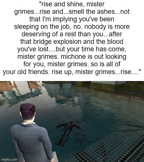 what we didn't see after the walking dead, season 9 episode 5 :flushed: :scream: | "rise and shine, mister grimes...rise and...smell the ashes...not that I'm implying you've been sleeping on the job, no. nobody is more deserving of a rest than you...after that bridge explosion and the blood you've lost....but your time has come, mister grimes. michone is out looking for you, mister grimes. so is all of your old friends. rise up, mister grimes...rise...." | made w/ Imgflip meme maker