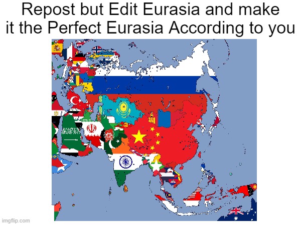 Repost but Edit Eurasia | Repost but Edit Eurasia and make it the Perfect Eurasia According to you | image tagged in europe,asia,edit | made w/ Imgflip meme maker
