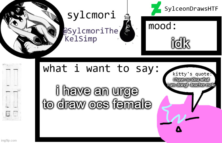 sylceon is in  love w/ kel uwuwuwu /hj | idk; i have no idea what i am doing! -teacher mole; i have an urge to draw ocs female | image tagged in sylceon is in love w/ kel uwuwuwu /hj | made w/ Imgflip meme maker