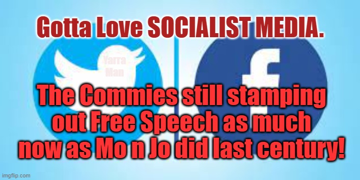 Socialist Media | Gotta Love SOCIALIST MEDIA. Yarra Man; The Commies still stamping out Free Speech as much now as Mo n Jo did last century! | image tagged in progressive,left,jo stalin,moa tse tung,vlad putin,xi jinping | made w/ Imgflip meme maker
