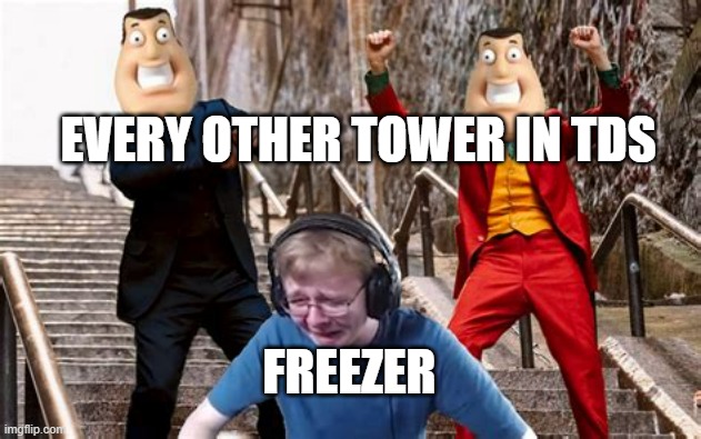 Freezer buff/rebalance when? | EVERY OTHER TOWER IN TDS; FREEZER | image tagged in callmecarson crying on joker stairs,tds,tower defense simulator | made w/ Imgflip meme maker