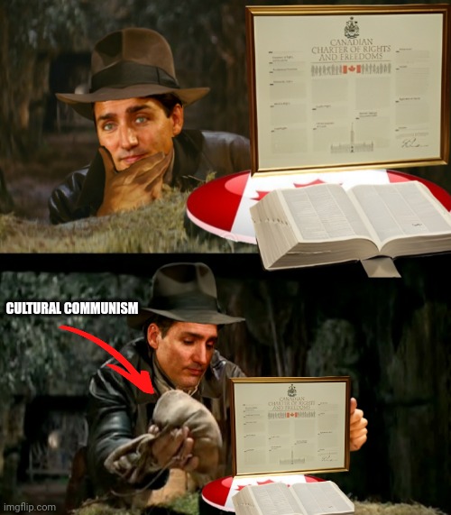 Canadiana Joke swaps Charter of Rights and Freedoms for cultural communism | CULTURAL COMMUNISM | image tagged in indiana jones,trudeau,charter of rights and freedoms,cultural communism,canada,woke | made w/ Imgflip meme maker