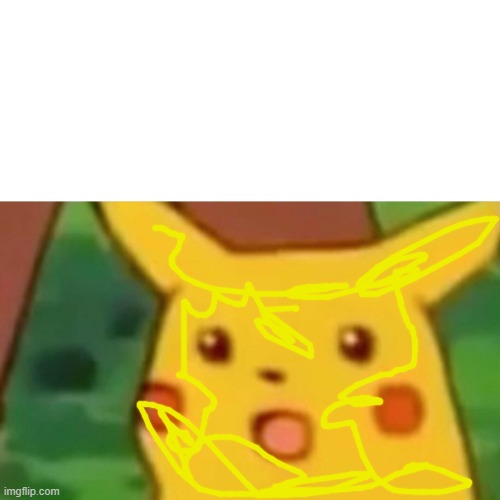 image tagged in memes,surprised pikachu | made w/ Imgflip meme maker