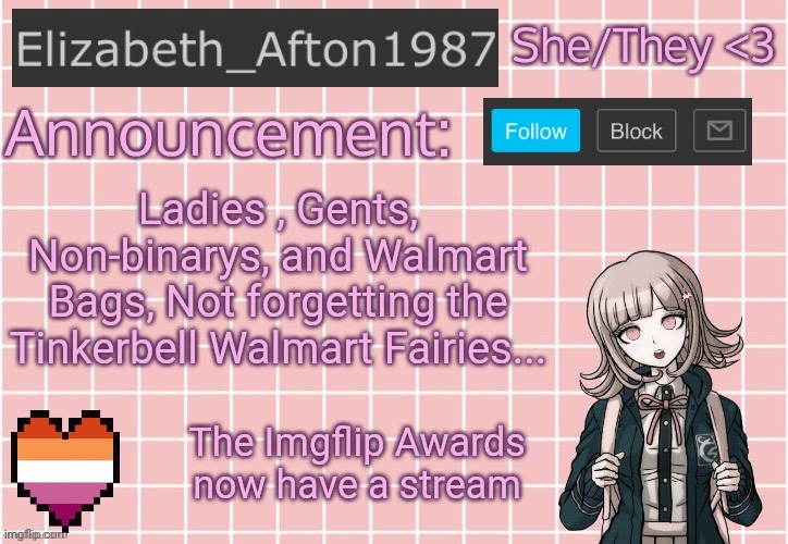 hAhAhAhA (link in comments) | Ladies , Gents, Non-binarys, and Walmart Bags, Not forgetting the Tinkerbell Walmart Fairies... The Imgflip Awards now have a stream | image tagged in elizabeth_afton1987 s announcement temp | made w/ Imgflip meme maker