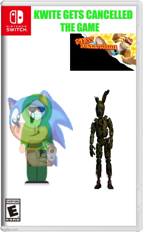 Game | KWITE GETS CANCELLED; THE GAME | image tagged in nintendo switch,kwite,sonic the hedgehog,five nights at freddys | made w/ Imgflip meme maker