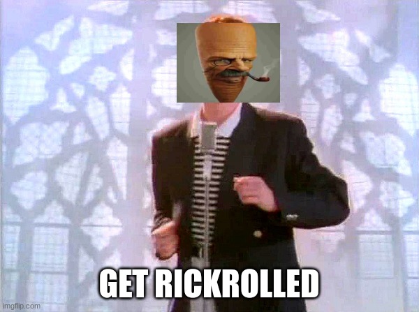 rickrolling | GET RICKROLLED | image tagged in rickrolling | made w/ Imgflip meme maker