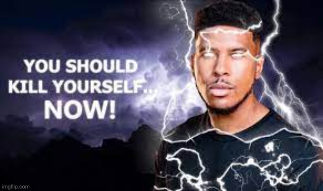 uncensored | image tagged in you should kill yourself now | made w/ Imgflip meme maker