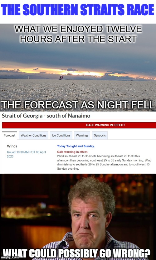 Why We Sail | THE SOUTHERN STRAITS RACE; WHAT WE ENJOYED TWELVE HOURS AFTER THE START; THE FORECAST AS NIGHT FELL; WHAT COULD POSSIBLY GO WRONG? | image tagged in what could possibly go wrong,sailing,racing | made w/ Imgflip meme maker
