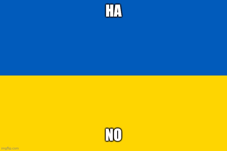 Ukraine flag | HA NO | image tagged in ukraine flag | made w/ Imgflip meme maker