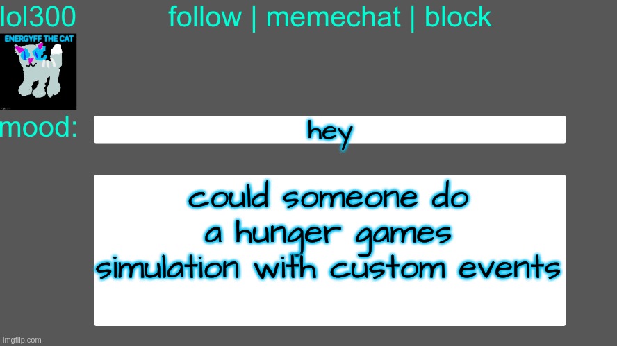 Lol300 announcement temp 3 | hey; could someone do a hunger games simulation with custom events | image tagged in lol300 announcement temp 3 | made w/ Imgflip meme maker
